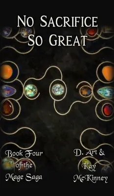 Niciun sacrificiu atât de mare: Cartea a patra din Saga Mage - No Sacrifice So Great: Book Four of the Mage Saga