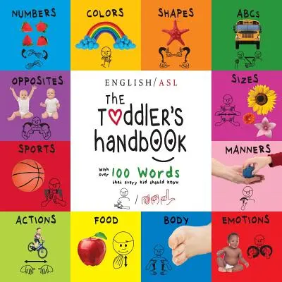 Manualul copilului mic: Numere, culori, forme, mărimi, Abc, maniere și opuși, cu peste 100 de cuvinte pe care fiecare copil ar trebui să le știe - The Toddler's Handbook: Numbers, Colors, Shapes, Sizes, Abc's, Manners, And Opposites, With Over 100 Words That Every Kid Should Know