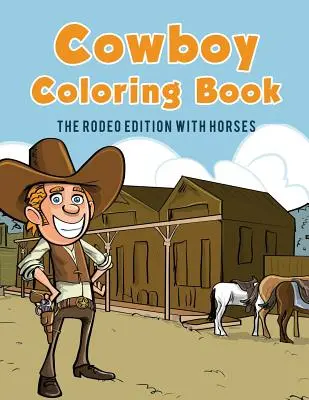 Cowboy-Malbuch: Die Rodeo-Edition mit Pferden - Cowboy Coloring Book: The Rodeo Edition with Horses