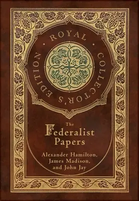 The Federalist Papers (Royal Collector's Edition) (adnotat) (Copertă cartonată cu carcasă laminată și jachetă) - The Federalist Papers (Royal Collector's Edition) (Annotated) (Case Laminate Hardcover with Jacket)