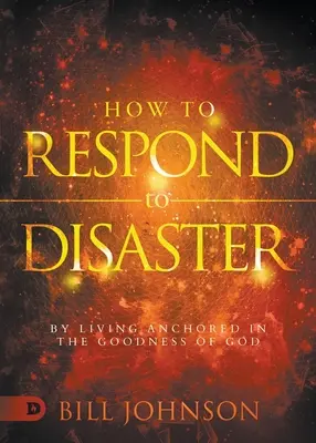 Cum să reacționăm la dezastre: Trăind ancorat în bunătatea lui Dumnezeu - How to Respond to Disaster: By Living Anchored in the Goodness of God
