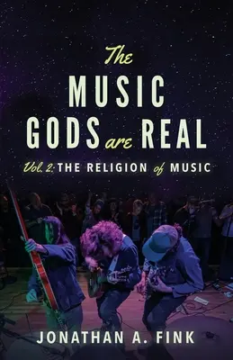 Zeii muzicii sunt reali: Volumul 2 - Religia muzicii - The Music Gods are Real: Volume 2 - The Religion of Music