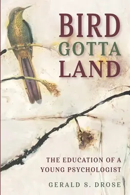 Bird Gotta Land: Educația unui tânăr psiholog: The Education of a Young Psychologist - Bird Gotta Land: The Education of a Young Psychologist