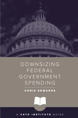 Reducerea cheltuielilor guvernului federal - Downsizing Federal Government Spending