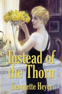 În loc de ghimpe de Georgette Heyer - Instead of the Thorn by Georgette Heyer