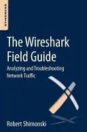 The Wireshark Field Guide: Analyzing and Troubleshooting Network Traffic (Analiza și depanarea traficului de rețea) - The Wireshark Field Guide: Analyzing and Troubleshooting Network Traffic