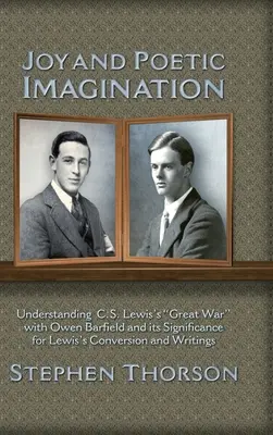 Bucurie și imaginație poetică: Înțelegerea marelui război al lui C. S. Lewis cu Owen Barfield și semnificația acestuia pentru convertirea și scrierile lui Lewis - Joy and Poetic Imagination: Understanding C. S. Lewis's Great War with Owen Barfield and its Significance for Lewis's Conversion and Writings