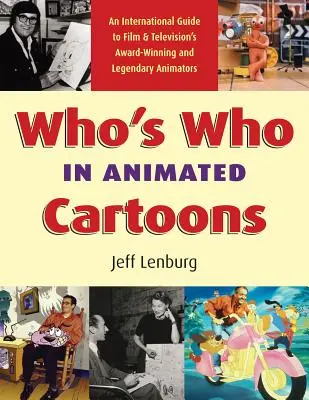 Who's Who in Animated Cartoons: Un ghid internațional al animatorilor premiați și legendari din cinematografie și televiziune - Who's Who in Animated Cartoons: An International Guide to Film & Television's Award-Winning and Legendary Animators