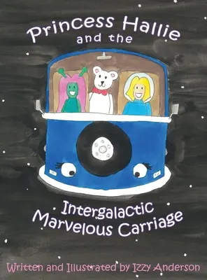 Prințesa Hallie și trăsura minunată intergalactică - Princess Hallie and the Intergalactic Marvelous Carriage