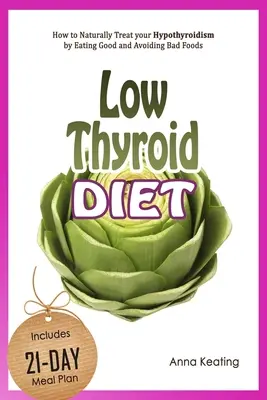 Low Thyroid Diet: How to Naturally Treat your Hypothyroidism by Εating Good and Avoiding Bad Foods