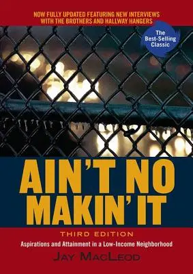 Ain't No Makin' It: Aspirații și realizări într-un cartier cu venituri mici, ediția a treia - Ain't No Makin' It: Aspirations and Attainment in a Low-Income Neighborhood, Third Edition