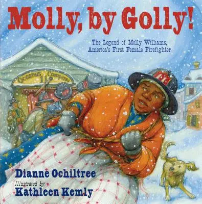 Molly, by Golly! Legenda lui Molly Williams, prima femeie pompier din America - Molly, by Golly!: The Legend of Molly Williams, America's First Female Firefighter