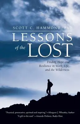 Lessons of the Lost: Finding Hope and Resilience in Work, Life, and the Wilderness (Găsirea speranței și rezilienței în muncă, viață și sălbăticie) - Lessons of the Lost: Finding Hope and Resilience in Work, Life, and the Wilderness