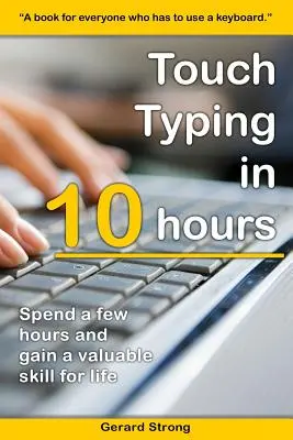 Tastatura în 10 ore: Petreceți câteva ore acum și obțineți o abilitate valoroasă pentru viață - Touch Typing in 10 hours: Spend a few hours now and gain a valuable skills for life