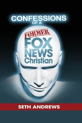 Confesiunile unui fost creștin de la Fox News - Confessions of a Former Fox News Christian