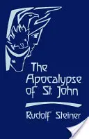Apocalipsa Sfântului Ioan: Prelegeri despre Cartea Apocalipsei (Cw 104) - The Apocalypse of St. John: Lectures on the Book of Revelation (Cw 104)