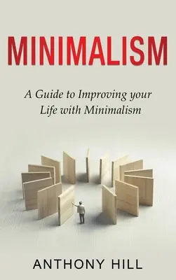 Minimalismul: Un ghid pentru îmbunătățirea vieții cu ajutorul minimalismului - Minimalism: A guide to improving your life with minimalism