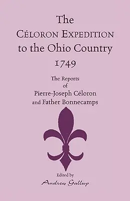 The Celoron Expedition to the Ohio Country, 1749: The Reports of Pierre-Joseph Celoron and Father Bonnecamps