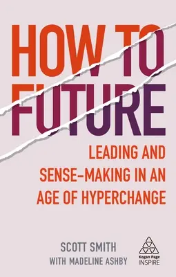 How to Future: Conducerea și înțelegerea într-o epocă de hiperschimbare - How to Future: Leading and Sense-Making in an Age of Hyperchange