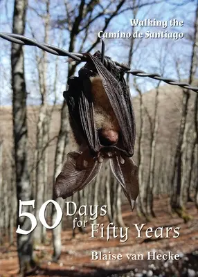 50 de zile pentru 50 de ani: Mersul pe Camino de Santiago - 50 Days for Fifty Years: Walking the Camino de Santiago