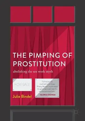 Proxenetismul prostituției: Abolirea mitului muncii sexuale - The Pimping of Prostitution: Abolishing the Sex Work Myth