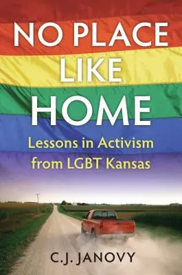 Nici un loc ca acasă: Lecții de activism de la Lgbt Kansas - No Place Like Home: Lessons in Activism from Lgbt Kansas