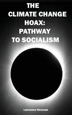 Păcăleala schimbărilor climatice: Calea spre socialism - The Climate Change Hoax: Pathway to Socialism