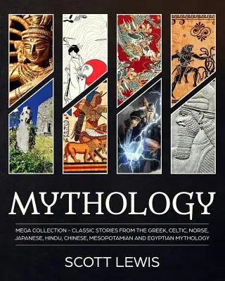 Mitologie: Povestiri clasice din mitologia greacă, celtică, nordică, japoneză, hindusă, chineză, mesopotamiană și egipteană - Mythology: Classic stories from the Greek, Celtic, Norse, Japanese, Hindu, Chinese, Mesopotamian and Egyptian Mythology