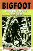 Întâlniri cu Bigfoot în New York și New England: Dovezi documentate, mai ciudate decât ficțiunea - Bigfoot Encounters in New York & New England: Documented Evidence, Stranger than Fiction