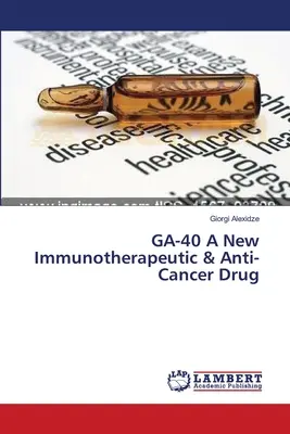 GA-40 Un nou medicament imunoterapeutic și anticancerigen - GA-40 A New Immunotherapeutic & Anti-Cancer Drug