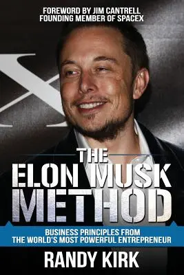 Metoda Elon Musk: Principii de afaceri de la cel mai puternic antreprenor din lume - The Elon Musk Method: Business Principles from the World's Most Powerful Entrepreneur