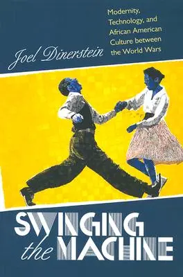 Swinging the Machine: Modernitatea, tehnologia și cultura afro-americană între cele două războaie mondiale - Swinging the Machine: Modernity, Technology, and African American Culture between the World Wars