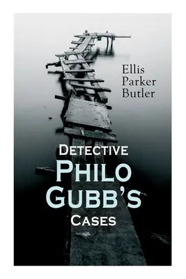 Cazurile detectivului Philo Gubb: The Hard-Boiled Egg, The Pet, The Eagle's Claws, The Oubliette, The Un-Burglars, The Dragon's Eye, The Progressive Mur - Detective Philo Gubb's Cases: The Hard-Boiled Egg, The Pet, The Eagle's Claws, The Oubliette, The Un-Burglars, The Dragon's Eye, The Progressive Mur