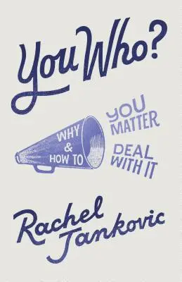 Tu cine? De ce contezi și cum să te descurci cu asta - You Who? Why You Matter and How to Deal with It