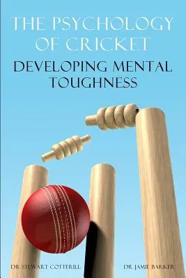 Psihologia de Cricket: Dezvoltarea rezistenței mentale [Cricket Academy Series] - The Psychology of Cricket: Developing Mental Toughness [Cricket Academy Series]