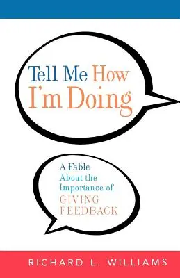 Spune-mi cum mă descurc: O fabulă despre importanța de a oferi feedback - Tell Me How I'm Doing: A Fable about the Importance of Giving Feedback