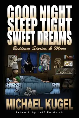 Noapte bună, somn ușor, vise dulci: Povești înainte de culcare și multe altele - Good Night, Sleep Tight, Sweet Dreams: Bedtime Stories and More