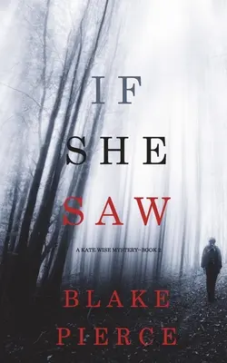 If She Saw (Un mister Kate Wise-Cartea 2) - If She Saw (A Kate Wise Mystery-Book 2)