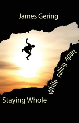 Să rămâi întreg în timp ce te prăbușești - Staying Whole While Falling Apart