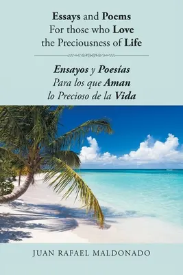 Eseuri și Poezii Pentru Cei Care Iubesc Prețiozitatea Vieții: Ensayos y Poesas Para los que Aman lo Precioso de la Vida - Essays and Poems For those who Love the Preciousness of Life: Ensayos y Poesas Para los que Aman lo Precioso de la Vida