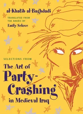 Selecții din Arta de a sparge petreceri în Irakul medieval - Selections from the Art of Party Crashing in Medieval Iraq