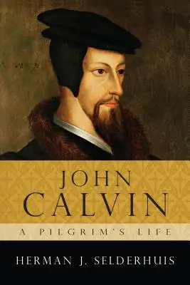 John Calvin: o viață de pelerin - John Calvin: A Pilgrim's Life