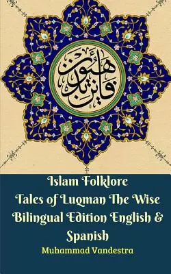 Islam Folklore Tales of Luqman The Wise Ediție bilingvă engleză și spaniolă - Islam Folklore Tales of Luqman The Wise Bilingual Edition English & Spanish