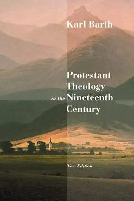 Teologia protestantă în secolul al XIX-lea: Contextul și istoria sa - Protestant Theology in the Nineteenth Century: Its Background and History