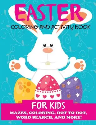 Easter Coloring and Activity Book for Kids: Carte de colorat și activități de Paște pentru copii: Labirinturi, colorat, punct cu punct, căutare de cuvinte și multe altele. Carte de activități pentru copii de 4-8 ani, 5-12 ani - Easter Coloring and Activity Book for Kids: Mazes, Coloring, Dot to Dot, Word Search, and More. Activity Book for Kids Ages 4-8, 5-12