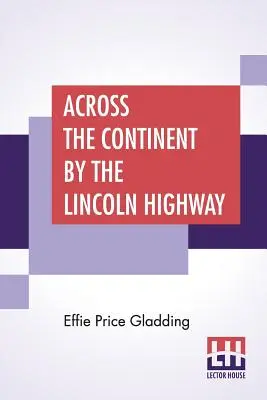 De-a lungul continentului pe autostrada Lincoln - Across The Continent By The Lincoln Highway