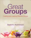 Grupuri excelente: Crearea și conducerea grupurilor eficiente - Great Groups: Creating and Leading Effective Groups