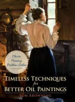 Tehnici atemporale pentru picturi în ulei mai bune - Timeless Techniques for Better Oil Paintings