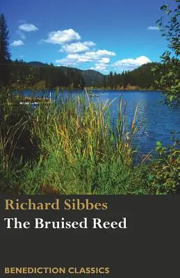 Trestia vânătă și inul afumat: (inclusiv o descriere a lui Hristos) - The Bruised Reed and Smoking Flax: (Including A Description of Christ)