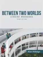 Între două lumi Caietul de lucru al elevului: Ediția a treia - Between Two Worlds Student Workbook: Third Edition